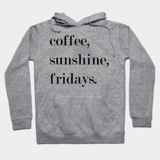 Coffee, Sunshine, Fridays. Hoodie